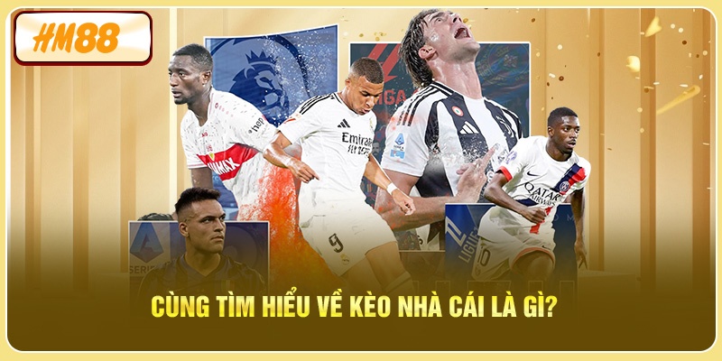 Cùng tìm hiểu về kèo nhà cái là gì?