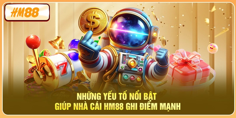 Những yếu tố nổi bật giúp nhà cái HM88 ghi điểm mạnh