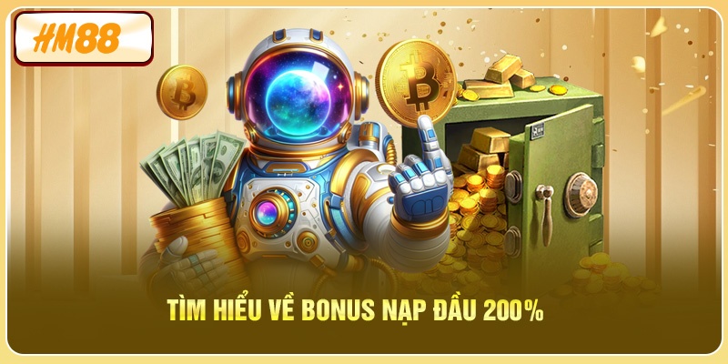 Tìm hiểu về Bonus Nạp Đầu 200%