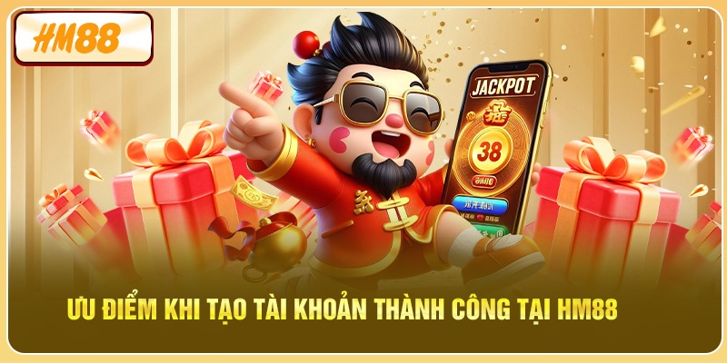 Ưu điểm khi tạo tài khoản thành công tại HM88