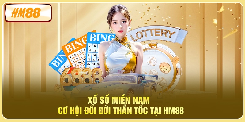 Xổ Số Miền Nam - Cơ Hội Đổi Đời Thần Tốc Tại HM88
