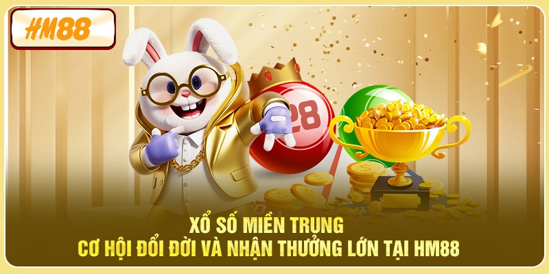 Xổ Số Miền Trung - Cơ Hội Đổi Đời Và Nhận Thưởng Lớn Tại HM88
